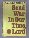 Send war in our time, O Lord : a novel