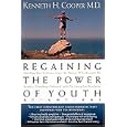Regaining The Power Of Youth At Any Age Startling New Evidence From The Doctor Who Brought Us by Kenneth H. Cooper