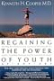 Regaining The Power Of Youth At Any Age Startling New Evidence From The Doctor Who Brought Us <i>aerobics, Controlling Cholesterol And The Antioxidant Revolution</i>