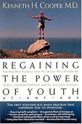 Regaining The Power Of Youth At Any Age Startling New Evidence From The Doctor Who Brought Us <i>aerobics, Controlling Cholesterol And The Antioxidant Revolution</i>