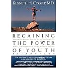 Regaining The Power Of Youth At Any Age Startling New Evidence From The Doctor Who Brought... by  Kenneth H. Cooper