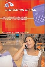 Generation Digital: Politics, Commerce, and Childhood in the Age of the Internet