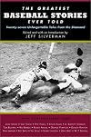 The Greatest Baseball Stories Ever Told: Thirty Unforgettable Tales from the Diamond