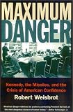 Maximum Danger: Kennedy, the Missiles, and the Crisis of American Confidence