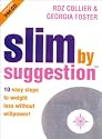 Slim by Suggestion: 10 Easy Steps to Weight Loss Without Willpower!