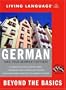 Beyond the Basics: German (Book and CD Set): Includes Coursebook, 4 Audio CDs, and Learner's Dictionary (Complete Basic Courses)