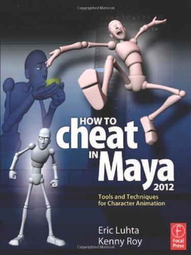 How to Cheat in Maya 2012: Tools and Techniques for Character Animation by Luhta, Eric, Roy, Kenny published by Focal Press (2011)