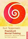 Praxisbuch Mental-Training: Entspannen - Neue Kraft schöpfen - Das Leben gestalten