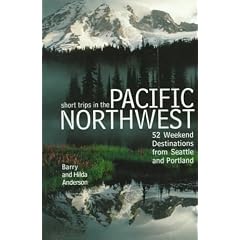 Short Trips in the Pacific Northwest: 52 Weekend Destinatons from Seattle and Portland