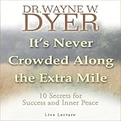 It's Never Crowded Along the Extra Mile: 10 Secrets for Success and Inner Peace | [Wayne W. Dyer]
