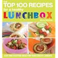 The Top 100 Recipes For a Healthy Lunchbox: Easy and Exciting Ideas for Your Child's Lunches (Top 100)