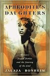 Aphrodite's Daughters : Women's Sexual Stories and the Journey of the Soul