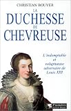 La Duchesse de Chevreuse : L Indomptable et voluptueuse adversaire de Louis XIII