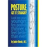 posture get it straight look ten years younger ten pounds thinner and feel better than ever
