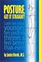 Posture, Get It Straight!  Look Ten Years Younger, Ten Pounds Thinner and Feel Better Than Ever