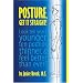 Posture, Get It Straight!  Look Ten Years Younger, Ten Pounds Thinner and Feel Better Than Ever