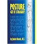 Posture, Get It Straight!  Look Ten Years Younger, Ten Pounds Thinner and Feel Better Than Ever
