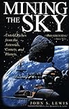 Mining the Sky: Untold Riches From The Asteroids, Comets, And Planets (Helix Book)