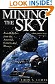 Mining the Sky: Untold Riches from the Asteroids, Comets, and Planets (Helix Book)