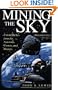 Mining The Sky: Untold Riches From The Asteroids, Comets, And Planets (Helix Book)
