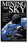 Mining The Sky: Untold Riches From The Asteroids, Comets, And Planets (Helix Book)
