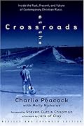 At the Crossroads: Inside the Past, Present, and Future of Contemporary Christian Music