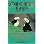 South Central Alaska: A Comprehensive Guide to the Hiking & Conoeing Trails & Public-Use Cabins (One of a Kind)