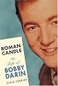 Roman Candle: The Life of Bobby Darin
