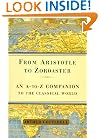 From Aristotle to Zoroaster: An a to Z Companion to the Classical World