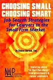 Choosing Small, Choosing Smart: Job Search Strategies for Lawyers in the Small Firm Market