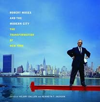 Robert Moses and the Modern City: The Transformation of New York