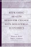 Reframing Health Behavior Change With Behavioral Economics