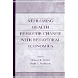 Reframing Health Behavior Change With Behavioral Economics by  Warren K. Bickel and Rudy E. Vuchinich
