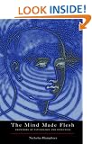 The Mind Made Flesh: Essays from the Frontiers of Psychology and Evolution