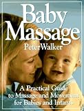 Baby Massage: A Practical Guide to Massage and Movement for Babies and Infants