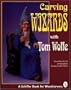 Carving Wizards With Tom Wolfe (Schiffer Book for Woodcarvers)