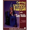 Carving Wizards With Tom Wolfe (Schiffer Book for Woodcarvers)
