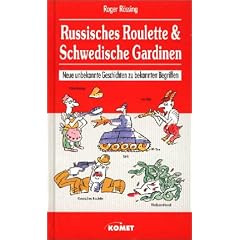 Russisches Roulette & Schwedische Gardinen. Neue unbekannte Geschichten zu bekannten Begriffen