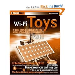 Wi-Fi Toys: 15 Cool Wireless Projects for Home, Office, and Entertainment (ExtremeTech)