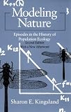 Modeling Nature: Episodes in the History of Population Ecology (Science and Its Conceptual Foundations)