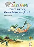 Lesefant - Komm zur&uuml;ck, kleine Meerjungfrau! - Katja Reider