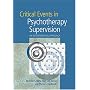 Critical Events In Psychotherapy Supervision: An Interpersonal Approach