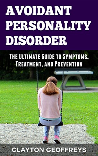 Avoidant Personality Disorder: The Ultimate Guide to Symptoms, Treatment, and Prevention (Personality Disorders), by Clayton Geoffreys