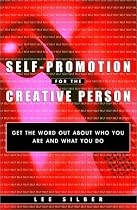 Self-Promotion for the Creative Person: Get the Word Out About Who You Are and What You Do