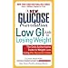 The New Glucose Revolution Low GI Guide to Losing Weight: The Only Authoritative Guide to Weight Loss Using the Glycemic Index
