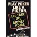 Play Poker Like a Pigeon (And Take The Money Home)