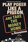 Play Poker Like a Pigeon (And Take The Money Home)