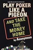 Play Poker Like a Pigeon (And Take The Money Home)