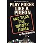 PLAY POKER LIKE A PIGEON