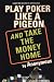 Play Poker Like a Pigeon (And Take The Money Home)